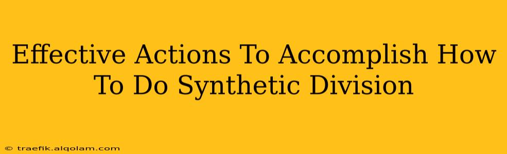 Effective Actions To Accomplish How To Do Synthetic Division