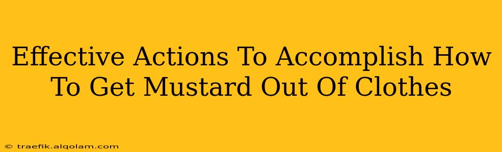 Effective Actions To Accomplish How To Get Mustard Out Of Clothes