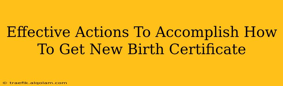 Effective Actions To Accomplish How To Get New Birth Certificate