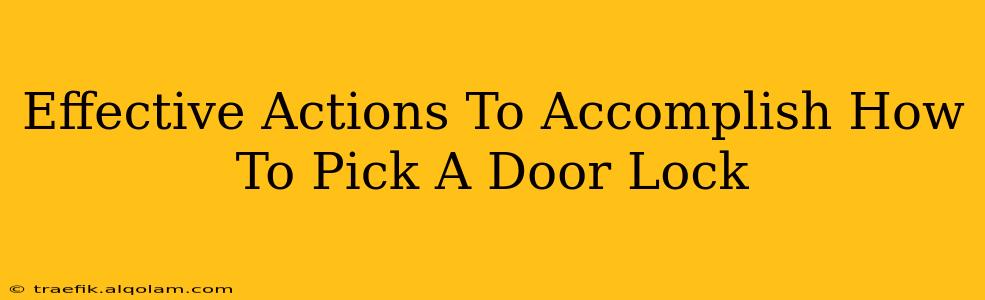 Effective Actions To Accomplish How To Pick A Door Lock