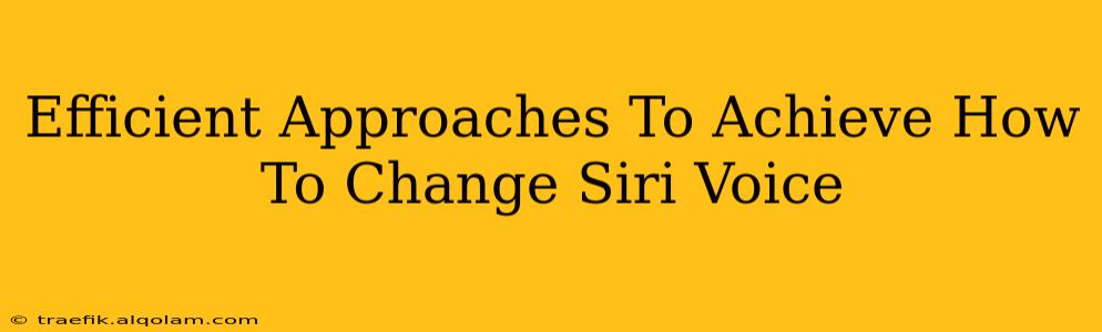 Efficient Approaches To Achieve How To Change Siri Voice