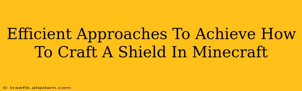 Efficient Approaches To Achieve How To Craft A Shield In Minecraft