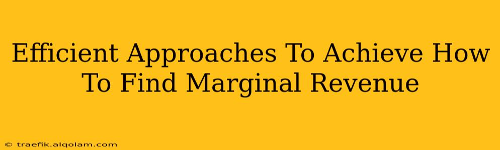 Efficient Approaches To Achieve How To Find Marginal Revenue