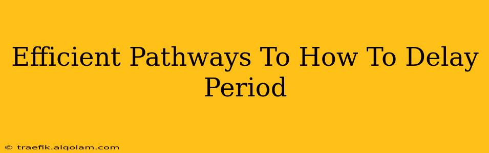 Efficient Pathways To How To Delay Period