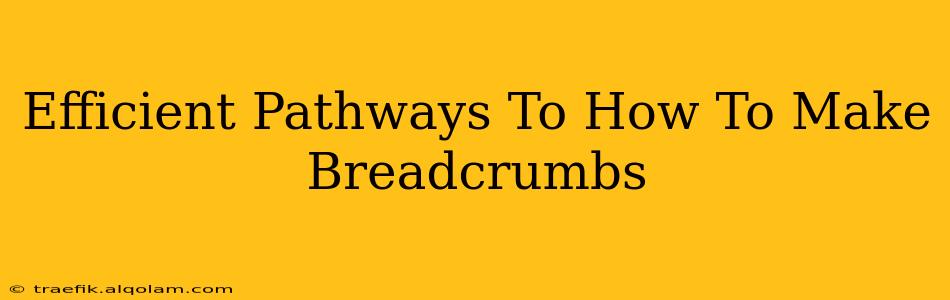 Efficient Pathways To How To Make Breadcrumbs