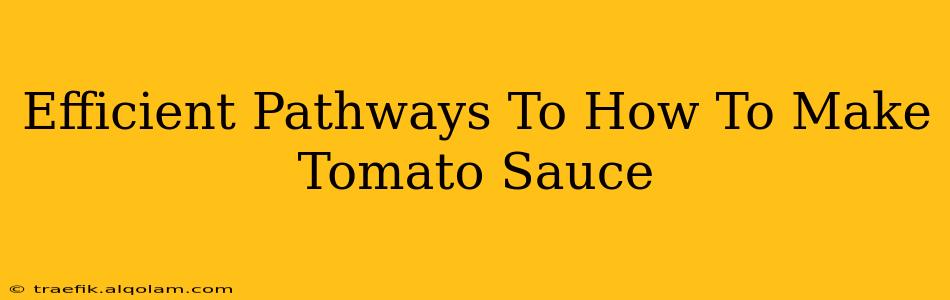 Efficient Pathways To How To Make Tomato Sauce