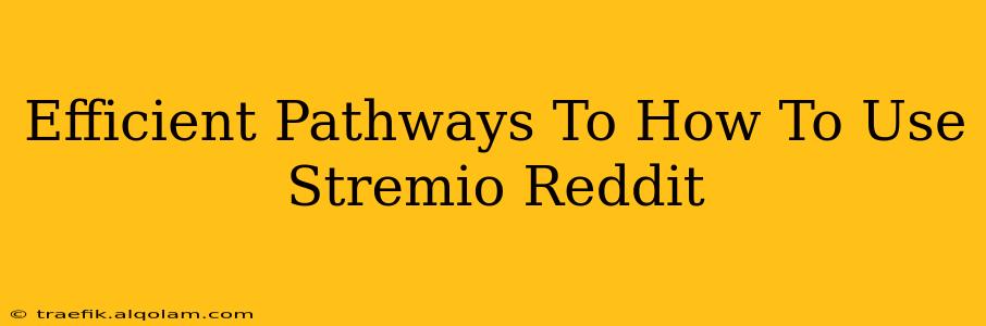 Efficient Pathways To How To Use Stremio Reddit