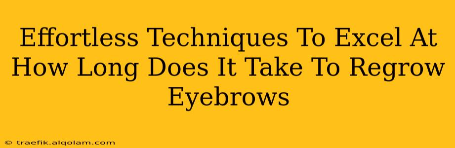 Effortless Techniques To Excel At How Long Does It Take To Regrow Eyebrows