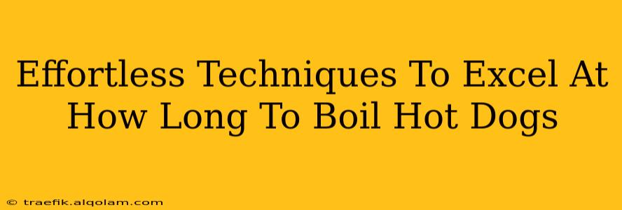 Effortless Techniques To Excel At How Long To Boil Hot Dogs