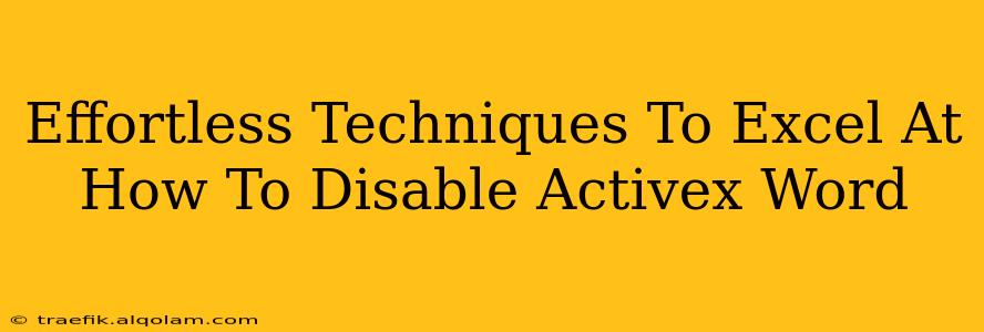 Effortless Techniques To Excel At How To Disable Activex Word