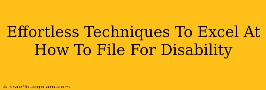 Effortless Techniques To Excel At How To File For Disability