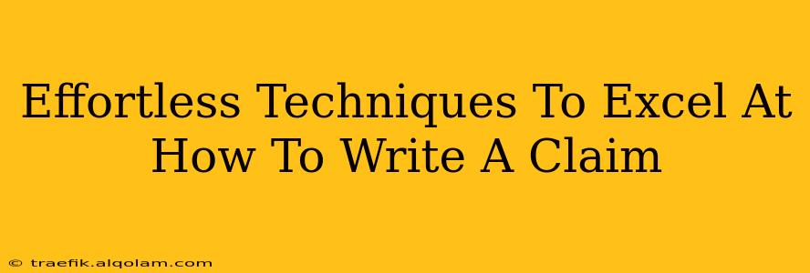 Effortless Techniques To Excel At How To Write A Claim