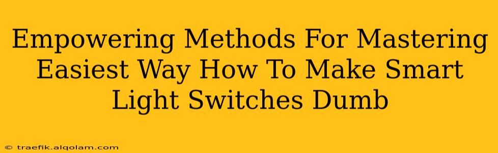 Empowering Methods For Mastering Easiest Way How To Make Smart Light Switches Dumb