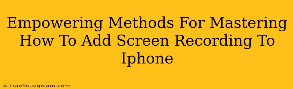 Empowering Methods For Mastering How To Add Screen Recording To Iphone