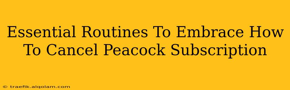 Essential Routines To Embrace How To Cancel Peacock Subscription