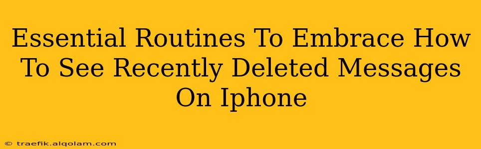 Essential Routines To Embrace How To See Recently Deleted Messages On Iphone