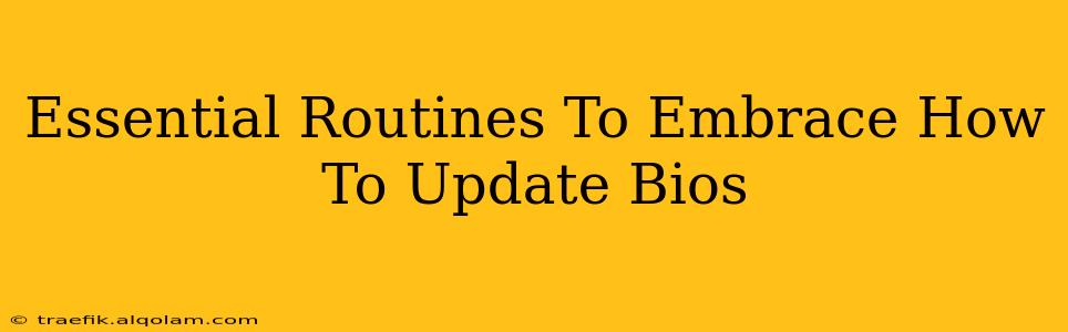 Essential Routines To Embrace How To Update Bios