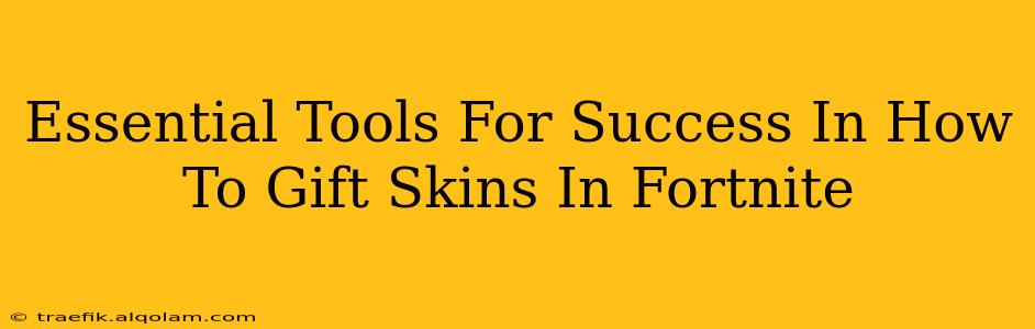 Essential Tools For Success In How To Gift Skins In Fortnite