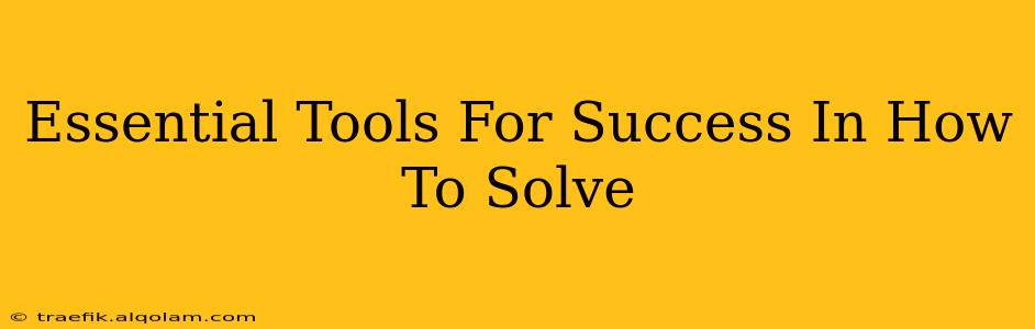 Essential Tools For Success In How To Solve