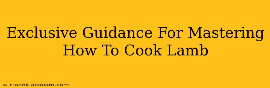 Exclusive Guidance For Mastering How To Cook Lamb