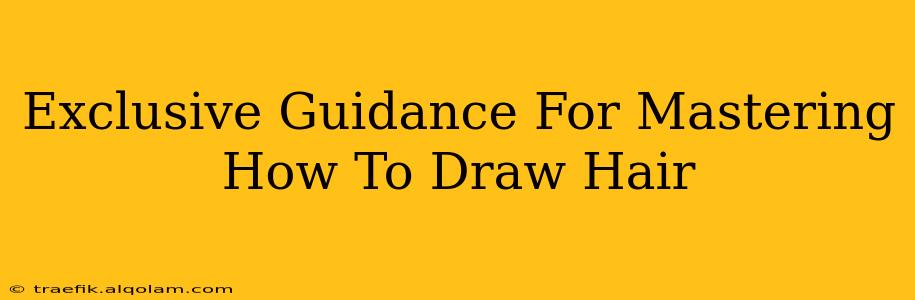 Exclusive Guidance For Mastering How To Draw Hair