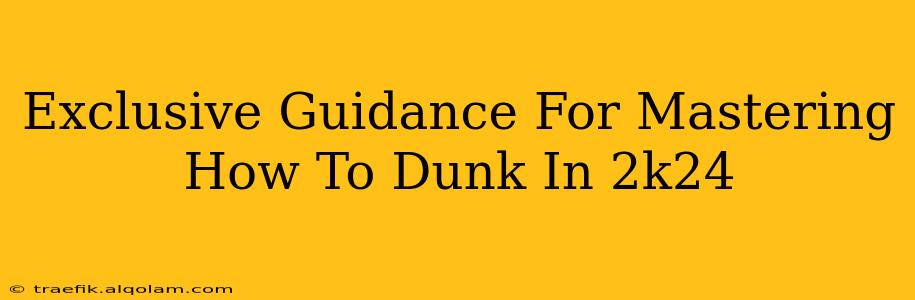 Exclusive Guidance For Mastering How To Dunk In 2k24