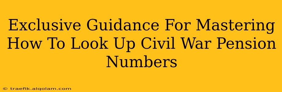 Exclusive Guidance For Mastering How To Look Up Civil War Pension Numbers