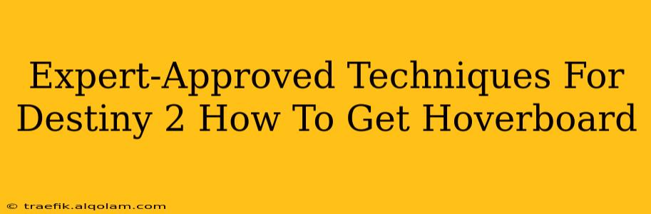 Expert-Approved Techniques For Destiny 2 How To Get Hoverboard