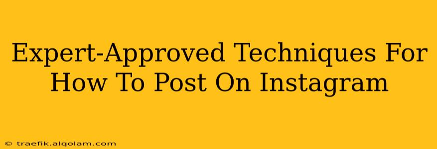 Expert-Approved Techniques For How To Post On Instagram