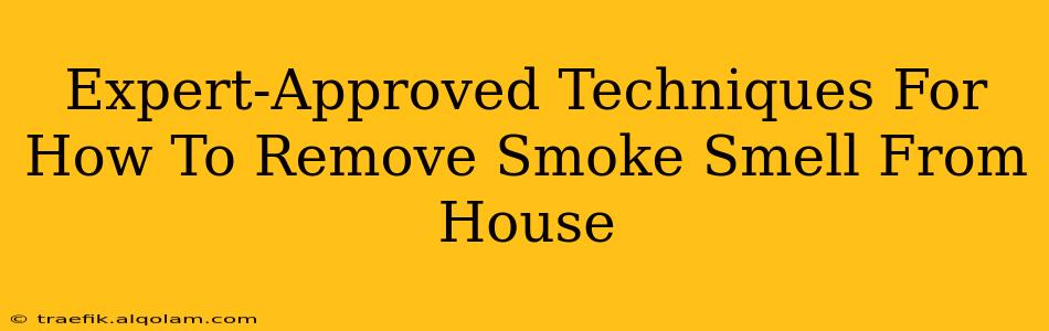 Expert-Approved Techniques For How To Remove Smoke Smell From House