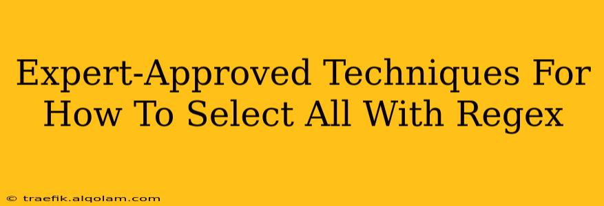 Expert-Approved Techniques For How To Select All With Regex