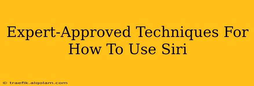 Expert-Approved Techniques For How To Use Siri