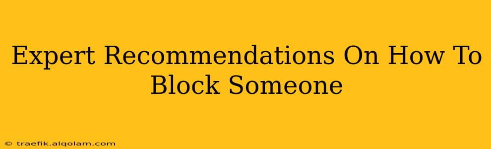 Expert Recommendations On How To Block Someone