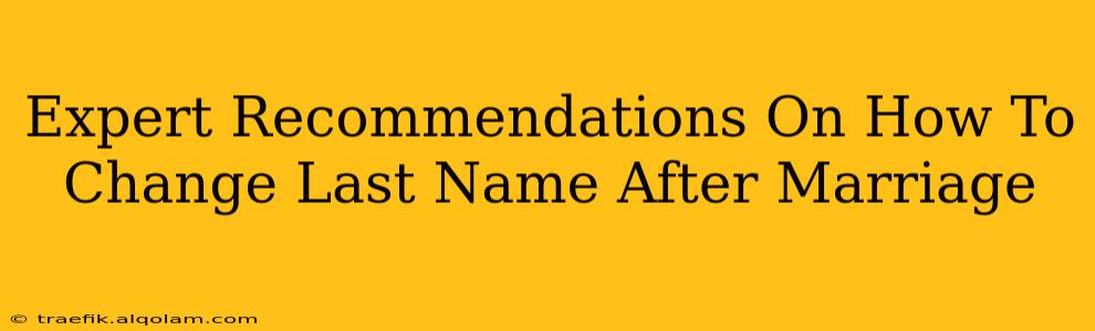 Expert Recommendations On How To Change Last Name After Marriage