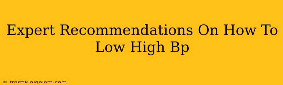 Expert Recommendations On How To Low High Bp