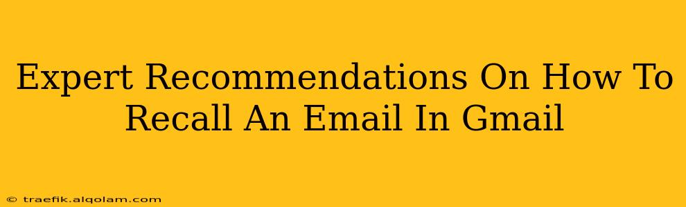 Expert Recommendations On How To Recall An Email In Gmail