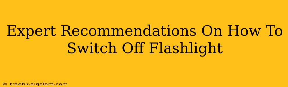 Expert Recommendations On How To Switch Off Flashlight