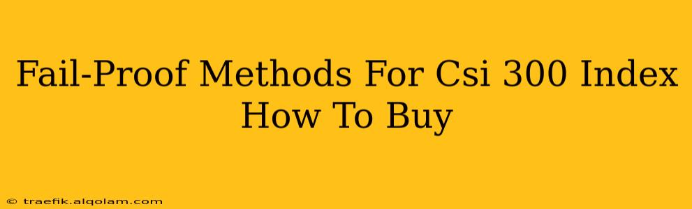 Fail-Proof Methods For Csi 300 Index How To Buy