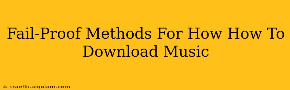 Fail-Proof Methods For How How To Download Music