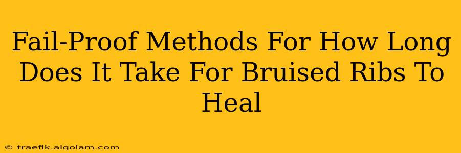 Fail-Proof Methods For How Long Does It Take For Bruised Ribs To Heal