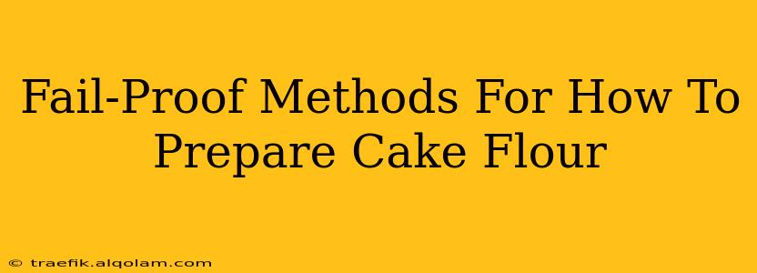 Fail-Proof Methods For How To Prepare Cake Flour