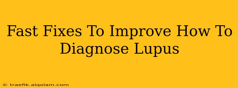 Fast Fixes To Improve How To Diagnose Lupus