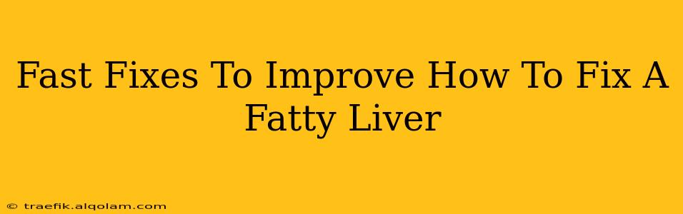 Fast Fixes To Improve How To Fix A Fatty Liver