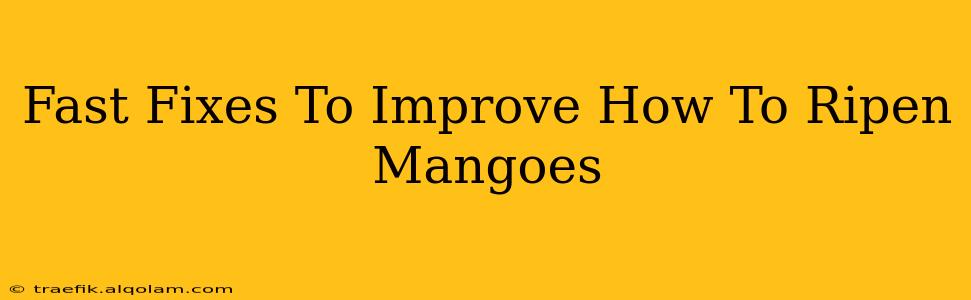 Fast Fixes To Improve How To Ripen Mangoes