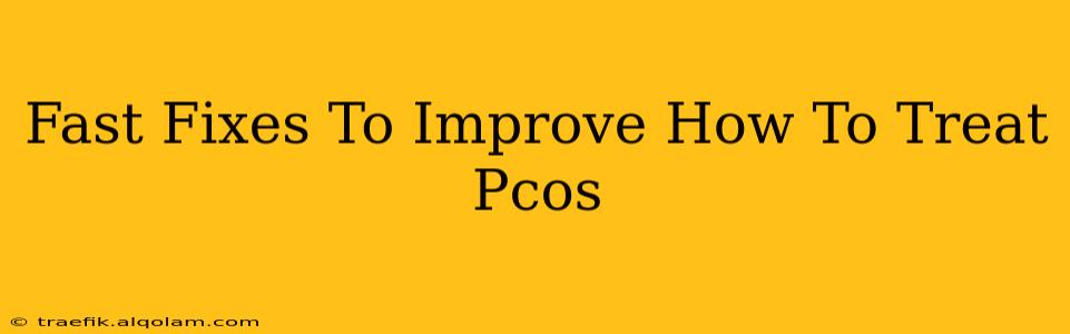 Fast Fixes To Improve How To Treat Pcos