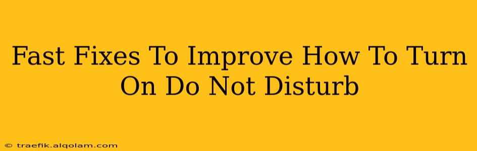 Fast Fixes To Improve How To Turn On Do Not Disturb