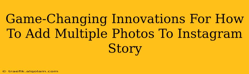 Game-Changing Innovations For How To Add Multiple Photos To Instagram Story