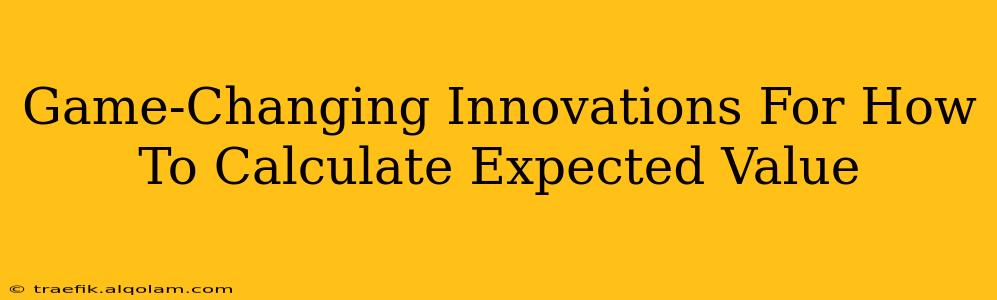 Game-Changing Innovations For How To Calculate Expected Value