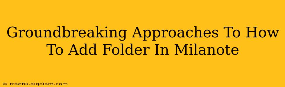 Groundbreaking Approaches To How To Add Folder In Milanote