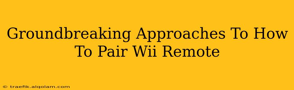 Groundbreaking Approaches To How To Pair Wii Remote